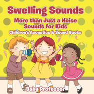 Swelling Sounds: More than Just a Noise - Sounds for Kids - Children's Acoustics & Sound Books