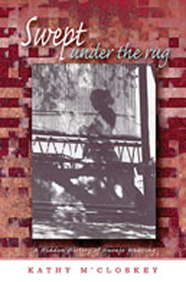 Swept Under the Rug: A Hidden History of Navajo Weaving - M'Closkey, Kathy