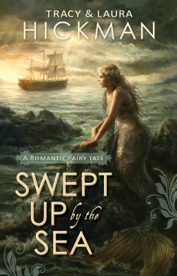 Swept Up by the Sea: A Romantic Fairy Tale - Hickman, Tracy, and Hickman, Laura