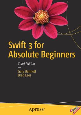 Swift 3 for Absolute Beginners - Bennett, Gary, and Lees, Brad