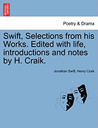 Swift, Selections from His Works. Edited with Life, Introductions and Notes by H. Craik.