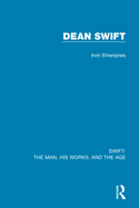 Swift: The Man, his Works, and the Age: Volume Three: Dean Swift