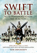 Swift to Battle: No. 72 Fighter Squadron RAF in Action: Volume 2 - 1942 - 1947, North Africa, Malta, Sicily, Southern France and Austria