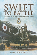 Swift to Battle: No. 72 Fighter Squadron RAF in Action: Volume III - 1947 to 1961
