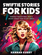 Swiftie Stories for Kids: Heartfelt Tales of Magic, Music & Dreams Straight from Taylor's World! - Gift, Present Idea for Girls