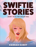 Swiftie Stories: Short Tales for Taylor Fans