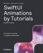 SwiftUI Animations by Tutorials (First Edition): SwiftUI in Motion
