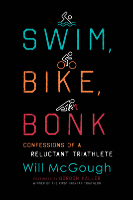 Swim, Bike, Bonk: Confessions of a Reluctant Triathlete - McGough, Will