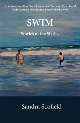 Swim: Stories of the Sixties - Scofield, Sandra