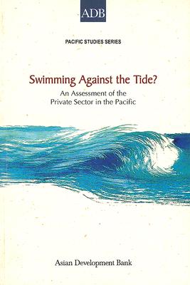 Swimming Against the Tide?: An Assessment of the Private Sector in the Pacific - Holden, Paul, and Bale, Malcolm, and Holden, Sarah