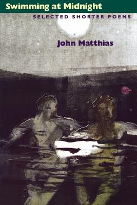 Swimming at Midnight: Selected Shorter Poems - Matthias, John
