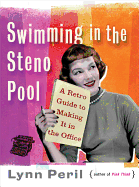 Swimming in the Steno Pool: A Retro Guide to Making It in the Office