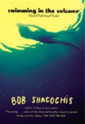 Swimming in the Volcano - Shacochis, Bob