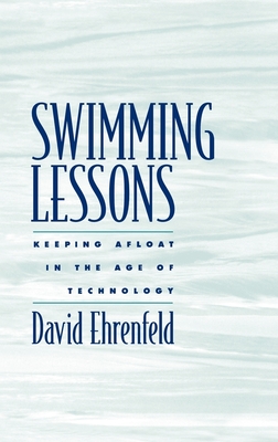 Swimming Lessons: Keeping Afloat in the Age of Technology - Ehrenfeld, David