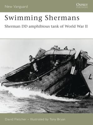 Swimming Shermans: Sherman DD Amphibious Tank of World War II - Fletcher, David