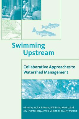Swimming Upstream: Collaborative Approaches to Watershed Management - Sabatier, Paul A (Editor), and Focht, Will (Editor), and Lubell, Mark, Professor (Editor)