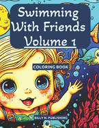 Swimming With Friends Volume 1: A Coloring Book for Kids Who Love Swimming with 95 Beautiful Designs