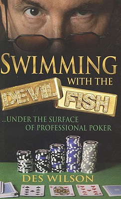 Swimming with the Devilfish: ...Under the Surface of Professional Poker - Des, Wilson