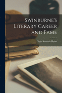 Swinburne's Literary Career and Fame