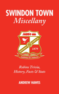 Swindon Town Miscellany: Robins Trivia, History, Facts and Stats