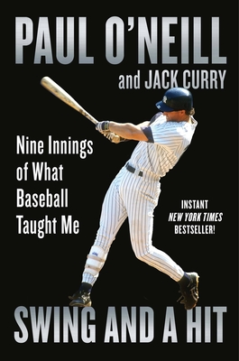 Swing and a Hit: Nine Innings of What Baseball Taught Me - O'Neill, Paul, and Curry, Jack