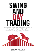 Swing and Day Trading: The Complete Guide to Start Creating a Passive Income on Options and Swing Trading with Tips and Tricks. How to Start Managing Money and Risk to Become a Profitable Investor