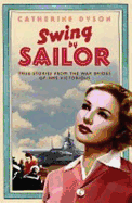 Swing By, Sailor: True Stories from the War Brides of the HMS Victorious. Catherine Dyson