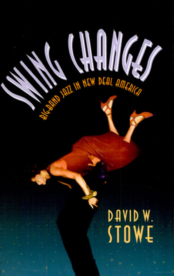 Swing Changes: Big-Band Jazz in New Deal America - Stowe, David W