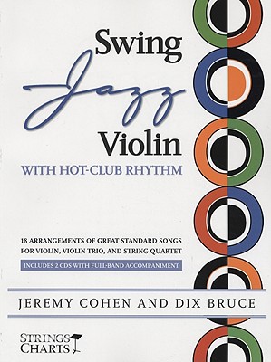 Swing Jazz Violin with Hot-Club Rhythm: 18 Arrangements of Great Standards for Violin, Violin Trio, and String Quartet Book/Online Audio - Cohen, Jeremy, and Bruce, Dix