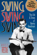 Swing, Swing, Swing: The Life & Times of Benny Goodman