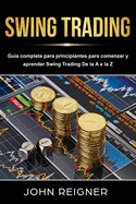 Swing Trading: Guia completa para principiantes para comenzar y aprender Swing Trading De la A a la Z