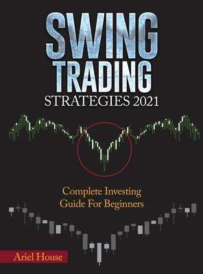 Swing Trading Strategies 2021: Complete Investing Guide For Beginners - Ariel House