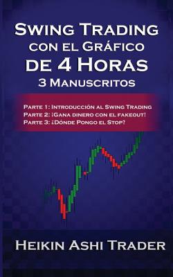 Swing Trading Usando el Grfico de 4 Horas: 3 Manuscritos - Press, Dao (Editor), and Parra, Carlos (Translated by), and Ashi Trader, Heikin