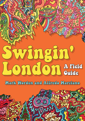 Swingin' London: A Field Guide - Worden, Mark, and Marziano, Alfredo