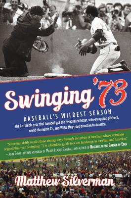 Swinging '73: Baseball's Wildest Season - Silverman, Matthew