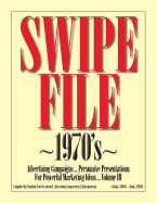 SWIPE FILE 1970's Advertising Campaigns ...: Persuasive Presentations For Powerful Marketing Ideas ... Volume III