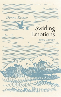 Swirling Emotions: Poetic Therapy - Kessler, Donna