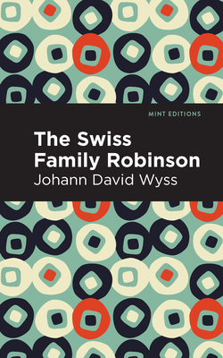 Swiss Family Robinson - Wyss, Johann David, and Editions, Mint (Contributions by)