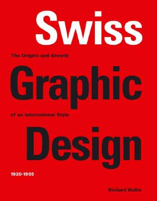 Swiss Graphic Design: The Origins and Growth of an International Style 1920-1965 - Hollis, Richard