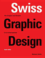 Swiss Graphic Design: The Origins and Growth of an International Style, 1920-1965