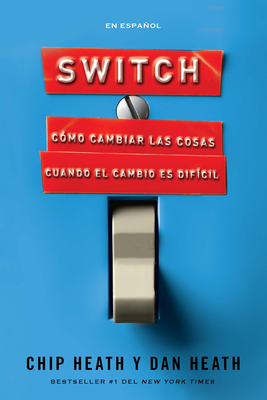 Switch: C?mo Cambiar Las Cosas Cuando El Cambio Es Dif?cil / Switch: How to Chan GE Things When Change Is Hard - Heath, Chip, and Heath, Dan