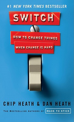 Switch: How to Change Things When Change Is Hard - Heath, Chip, and Heath, Dan