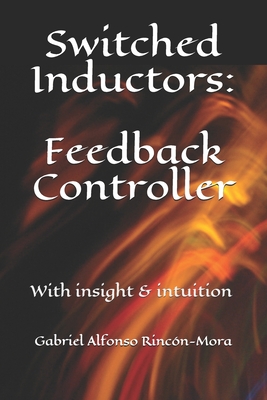 Switched Inductors: Feedback Controller: With insight & intuition - Rincn-Mora, Gabriel Alfonso