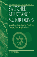 Switched Reluctance Motor Drives: Modeling, Simulation, Analysis, Design, and Applications