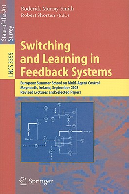 Switching and Learning in Feedback Systems: European Summer School on Multi-Agent Control, Maynooth, Ireland, September 8-10, 2003, Revised Lectures and Selected Papers - Murray-Smith, Roderick (Editor), and Shorten, Robert (Editor)