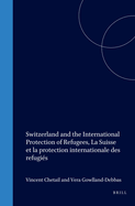 Switzerland and the International Protection of Refugees, La Suisse Et La Protection Internationale Des Refugies