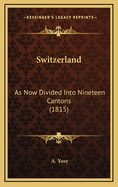 Switzerland: As Now Divided Into Nineteen Cantons (1815)