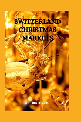 Switzerland Christmas Markets: Exploring the best Christmas Market in Switzerland, know where to buy things, what to buy and how to shop for your Christmas and thanksgiving holiday. - Bryant, Williams