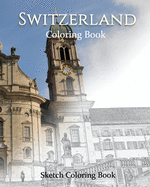 Switzerland Coloring the World: Sketch Coloring Book