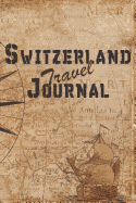 Switzerland Travel Journal: 6x9 Travel Notebook with prompts and Checklists perfect gift for your Trip to Switzerland for every Traveler